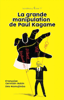 Grande manipulation de Paul Kagame (La)